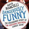 David Bianculli: <em>Dangerously Funny: The Uncensored Story of "The Smothers Brothers Comedy Hour"</em>