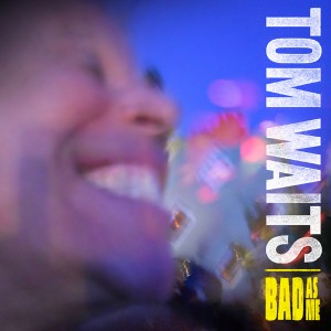 Tom Waits, "Bad as Me" (courtesy Paste)