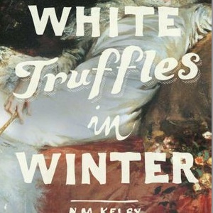 <i>White Truffles in Winter</i> by N.M. Kelby