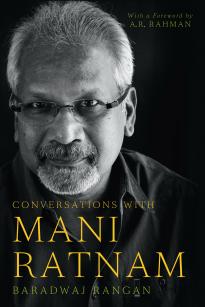 <i>Conversations with Mani Ratnam</i> by Baradwaj Rangan