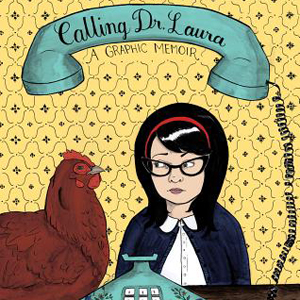 Calling Dr. Laura: A Graphic Memoir