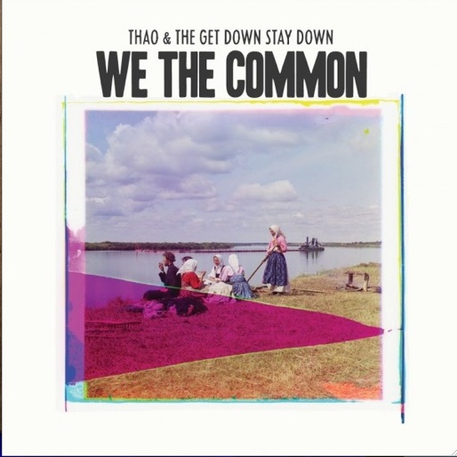 Thao & The Get Down Stay Down: <i>We The Common</i>