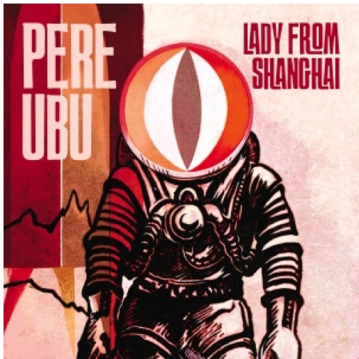 Pere Ubu: <i>Lady From Shanghai</i>