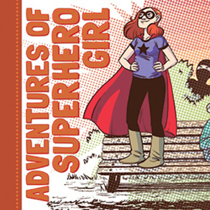 The Adventures of Superhero Girl by Faith Erin Hicks