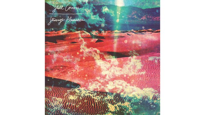 Still Corners: <i>Strange Pleasures</i>