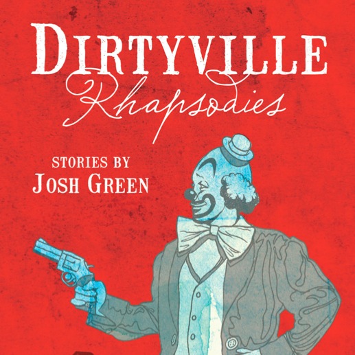 <i>Dirtyville Rhapsodies</i> by Josh Green