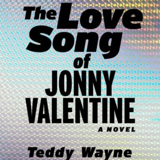 <i>The Love Song of Jonny Valentine</i> by Teddy Wayne