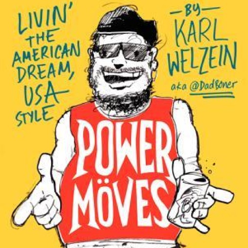 <i>Power Moves: Livin' the American Dream, USA Style</i> by Karl Welzein
