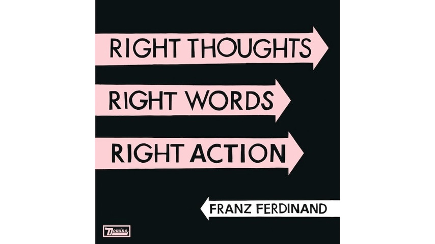 Franz Ferdinand: <i>Right Thoughts, Right Words, Right Action</i>