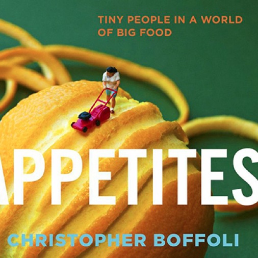 <i>Big Appetites: Tiny People in a World Of Big Food</i> by Christopher Boffoli