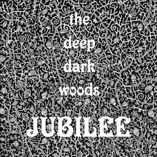 The Deep Dark Woods: <i>Jubilee</i>