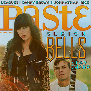 Check out Paste Issue #112 with Sleigh Bells on the Cover