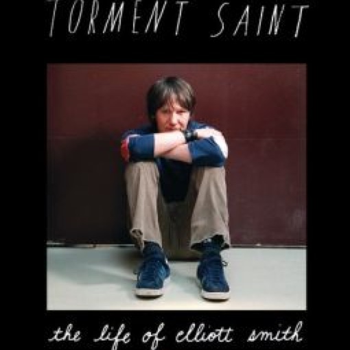 <i>Torment Saint: The Life of Elliott Smith</i> by William Todd Schultz