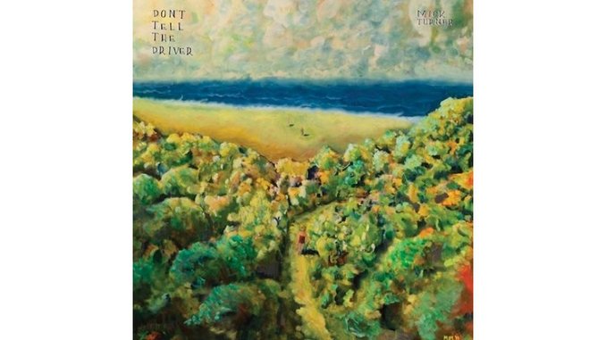 Mick Turner: <i>Don't Tell The Driver</i>
