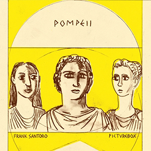 <i>Pompeii</i> by Frank Santoro