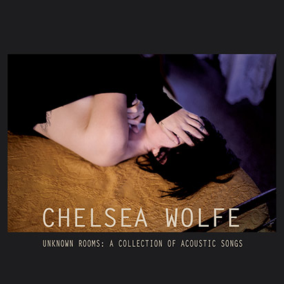Chelsea Wolfe: <i>Unknown Rooms: A Collection of Acoustic Songs</i>