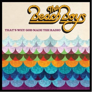 The Beach Boys: <i>That's Why God Made the Radio</i>