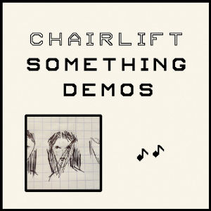 Chairlift Release <i>Something</i> Demos as EP
