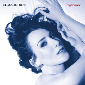 Class Actress: <i>Rapprocher</i>