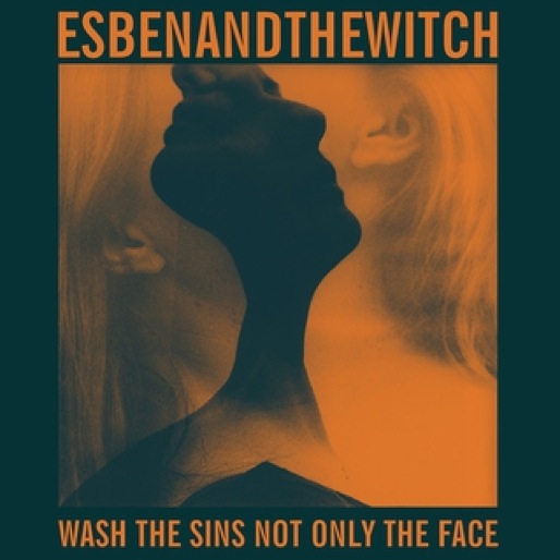 Esben and the Witch: <i>Wash The Sins Not Only The Face</i>