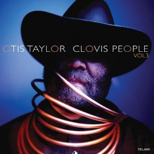 Otis Taylor: <em>Clovis People Vol. 3</em>