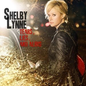 Shelby Lynne: <em>Tears, Lies & Alibis</em>