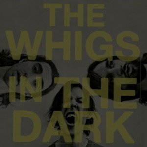 The Whigs: <em>In the Dark</em>