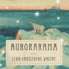 Jean-Christophe Valtat: <em>Aurorarama</em>