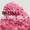 Battles: <i>Gloss Drop</i>
