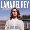 Lana Del Rey: <i>Born to Die</i>