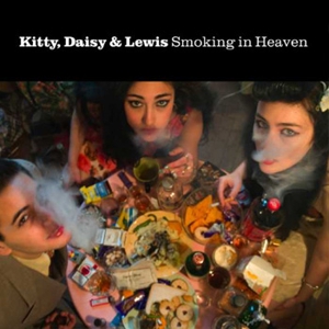 Kitty, Daisy & Lewis: <i>Smoking in Heaven</i>