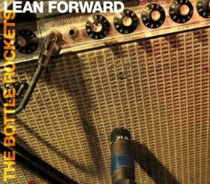 The Bottle Rockets: <em>Lean Forward</em>