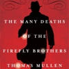 Thomas Mullen: <em>The Many Deaths of the Firefly Brothers</em>