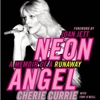 Cherie Currie with Tony O'Neill: <em>Neon Angel: A Memoir of a Runaway</em>
