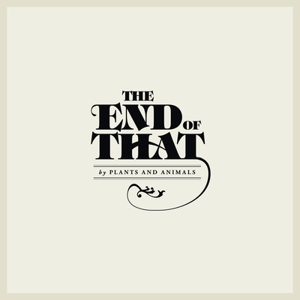 Plants and Animals: <i>The End of That</i>