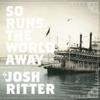 Josh Ritter: <em>So Runs the World Away</em>