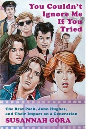 Susannah Gora: <em>You Couldn’t Ignore Me If You Tried: The Brat Pack, John Hughes, And Their Impact On A Generation</em>
