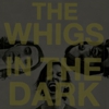 The Whigs: <em>In the Dark</em>