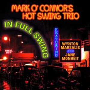Mark O'Connor's Hot Swing Trio: Mark O’Connor’s Hot Swing Trio - In Full Swing