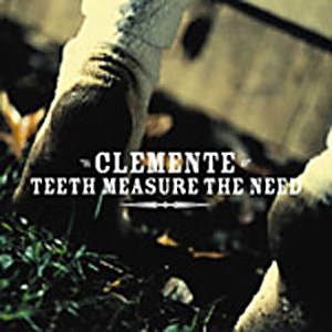 Clemente - Teeth Measure the Need