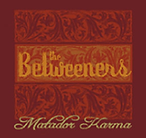 The Betweeners - Matador Karma