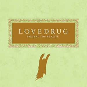 Lovedrug - Pretend You're Alive