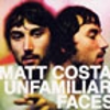 Matt Costa: Unfamiliar Faces