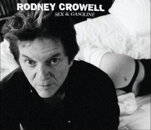 Rodney Crowell: <em>Sex and Gasoline</em>