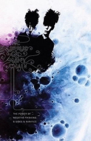 The Jesus and Mary Chain: <em>The Power of Negative Thinking: B-Sides & Rarities</em>
