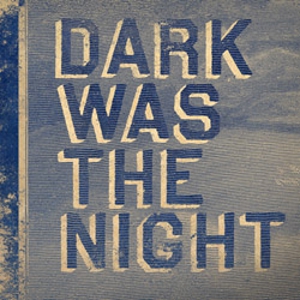David Byrne, Sufjan Stevens, Gillian Welch, The National, Feist, many more contribute to <em>Dark Was the Night</em> comp