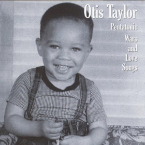 Otis Taylor: <em>Pentatonic Wars and Love Songs </em>