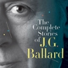 J.G. Ballard: <em>The Complete Short Stories of J.G. Ballard</em>