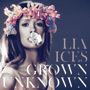 Lia Ices: <em>Grown Unkown</em>