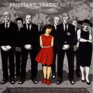 Art Brut: <em>Brilliant! Tragic!</em>